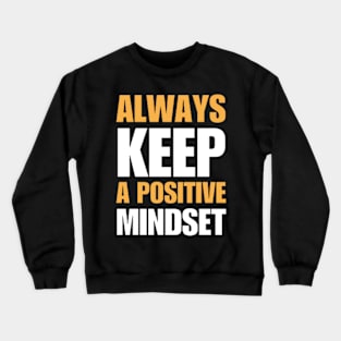 Always Keep A Positive Mindset Crewneck Sweatshirt